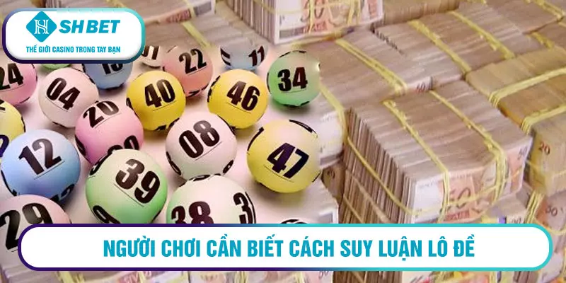 Để mang đến chiến thắng, người chơi cần biết cách suy luận lô đề